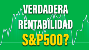 ¿Cuál es la verdadera rentabilidad del S&P500?